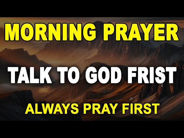 Always Pray First Today | A Blessed Morning Prayer To Start Your Day | ALWAYS PUT GOD FIRST