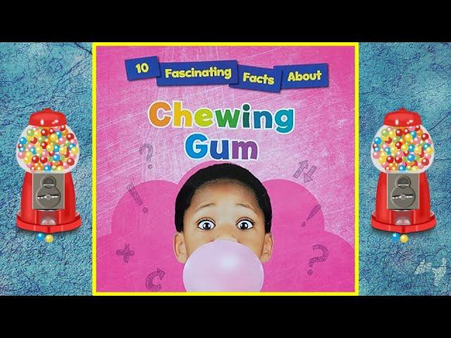  10 Fascinating Facts About Chewing Gum - Read Aloud Children's Book