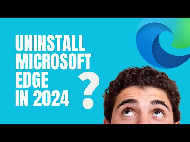 Uninstall Microsoft Edge in 2024