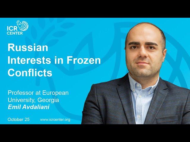 Russian Interests in Frozen Conflicts: A Conversation with Emil Avdaliani