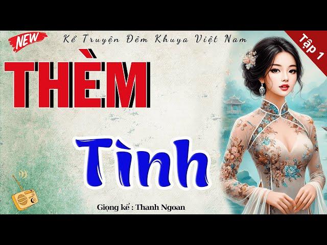 Truyện ngắn có thật vợ chồng 2024: " THÈM TÌNH " - Tập 1 | Nghe kể chuyện làng quê hay nhất