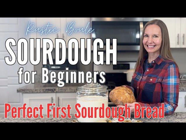 Sourdough Bread for Beginners - Small Rustic Boule - Your Perfect First Sourdough Loaf