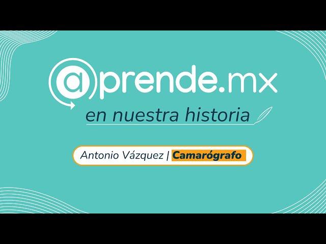 @prende.mx en nuestra historia - Antonio  Vázquez | Camarógrafo