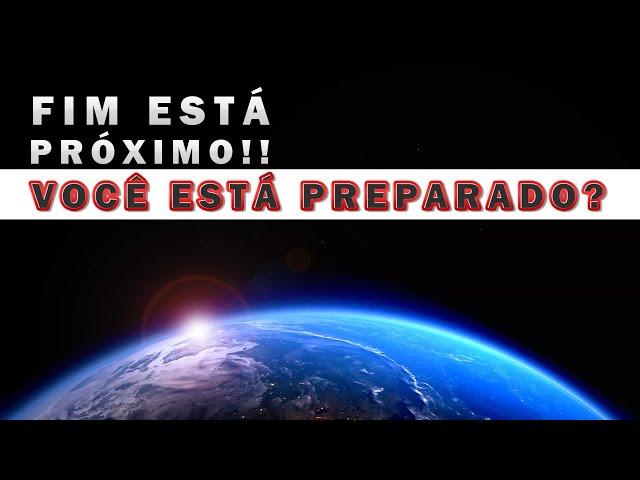 FIM ESTÁ PRÓXIMO!! VOCÊ ESTÁ PREPARADO?