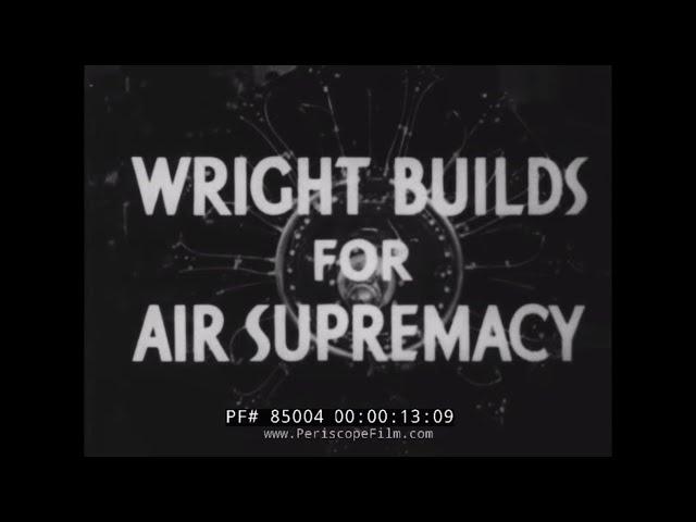 1942 CURTISS WRIGHT AIRCRAFT ENGINE PROMOTIONAL FILM  "WRIGHT BUILDS FOR SUPREMACY" 85004