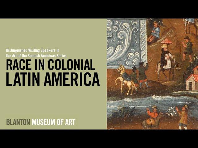 BLANTON VIRTUAL LECTURE - Race in Colonial Latin America