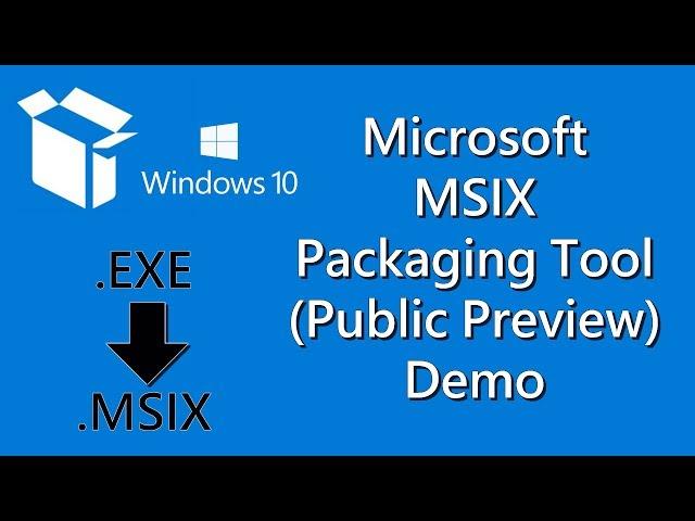 Microsoft MSIX Packaging Tool (Public Preview) Demo - Windows 10