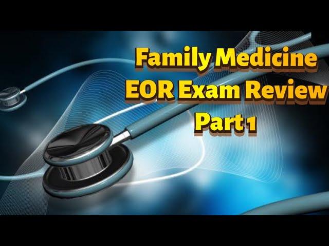 Family Medicine EOR Exam Review Part 1