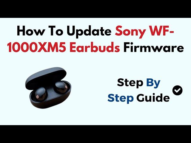 How To Update Sony WF-1000XM5 Earbuds Firmware