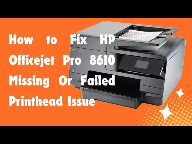 How to Fix HP Officejet Pro 8610 Missing Or Failed Printhead Issue