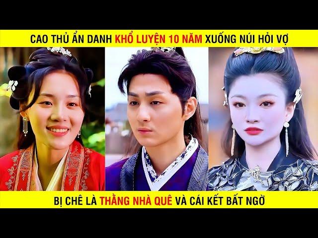 Chàng trai MAY MẮN khổ luyện 10 năm xuống núi hỏi vợ bị chê cười hóa ra là cao thủ ẩn danh