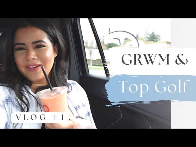 GRWM + Top Golf