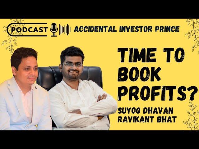 Time to Book Profits? Suyog Dhavan | Ravikant Bhat | Accidental Investor Prince