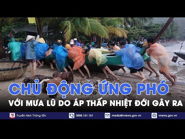 Chủ động ứng phó với mưa lũ do áp thấp nhiệt đới gây ra - VNews