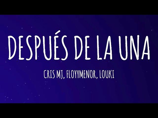 Cris MJ, FloyyMenor, LOUKI - Después De La Una (Letra/Lyrics)