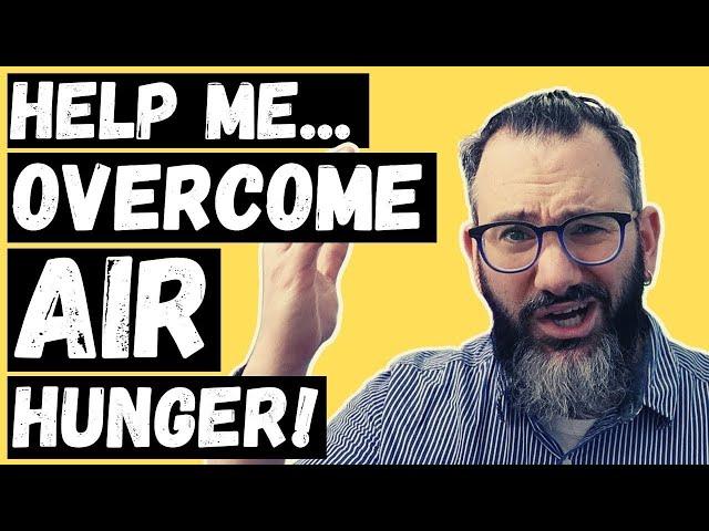 Help me overcome air hunger - "I can't stop focusing on my breathing"