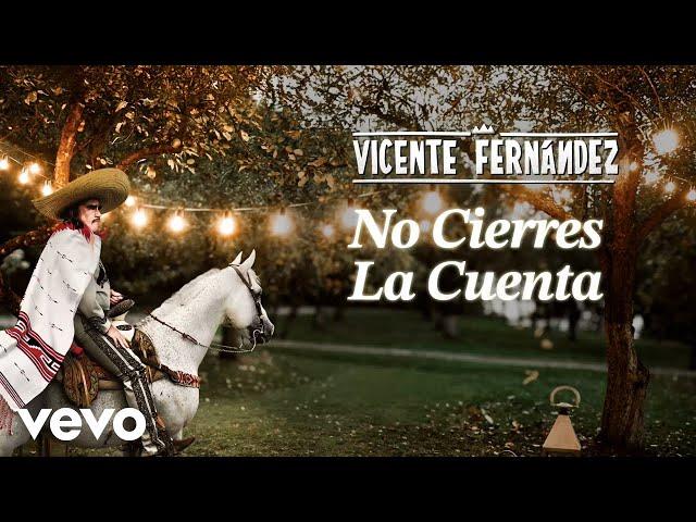 Vicente Fernández - No Cierres la Cuenta (Borracho Se Me Olvida [Letra/Lyrics])