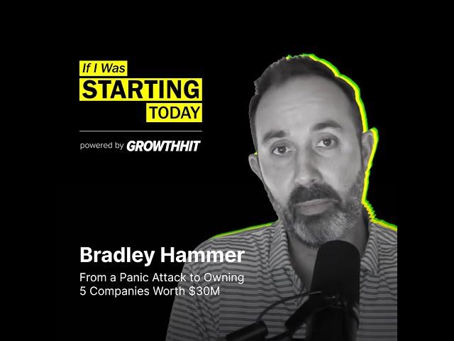 From a Panic Attack to Owning 5 Companies Worth $30M | Bradley Hammer