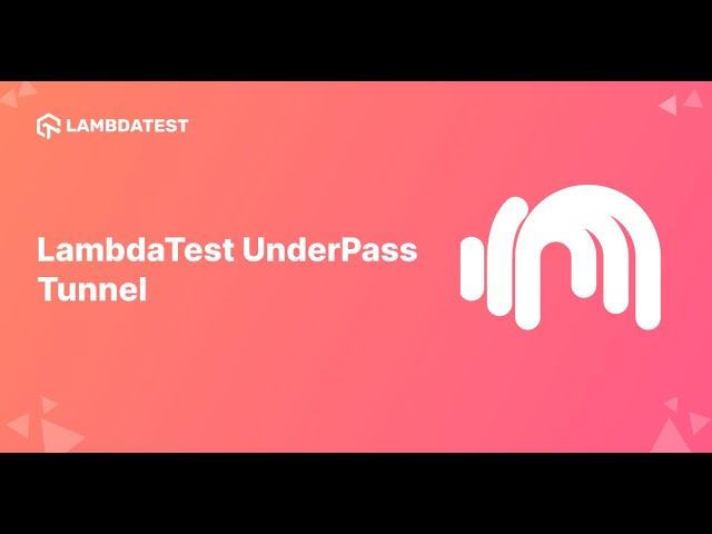 Test Your Locally Hosted Website With The All-New LambdaTest UnderPass Tunnel Application