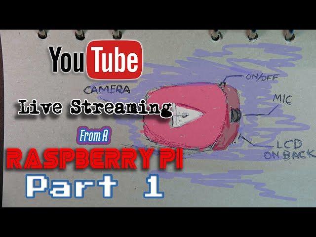 Youtube Live Streaming Camera From A Raspberry Pi: Part 1