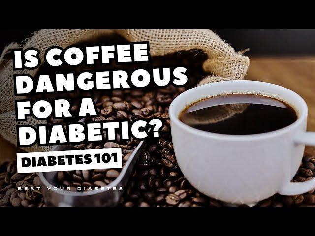 Is Coffee Dangerous For a Diabetic? Q&A