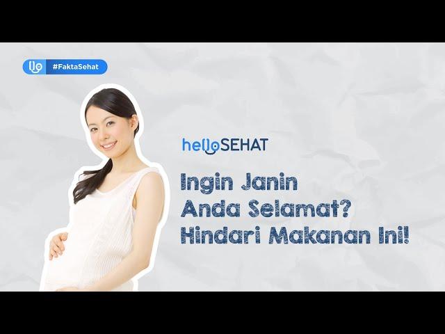 Ingin Janin Anda Selamat? Hindari Makanan Ini! #FaktaSehat #HelloSehat