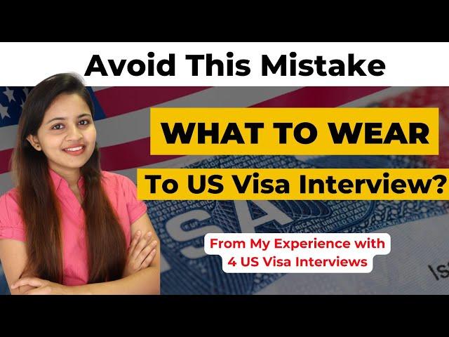 What should you wear to your US visa interview? | What to wear for your US Visa interview?