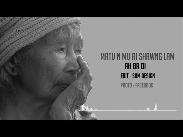 Matu Nmu AI Shawng Lam - AH BA DI