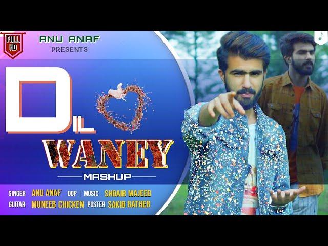 Dil Waney Mashup | Anu Anaf | Shoaib Majeed | Muneeb Chiken |  New Kashmiri Song