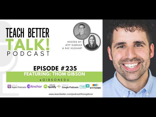 Episode 235 of Teach Better Talk - Thom Gibson