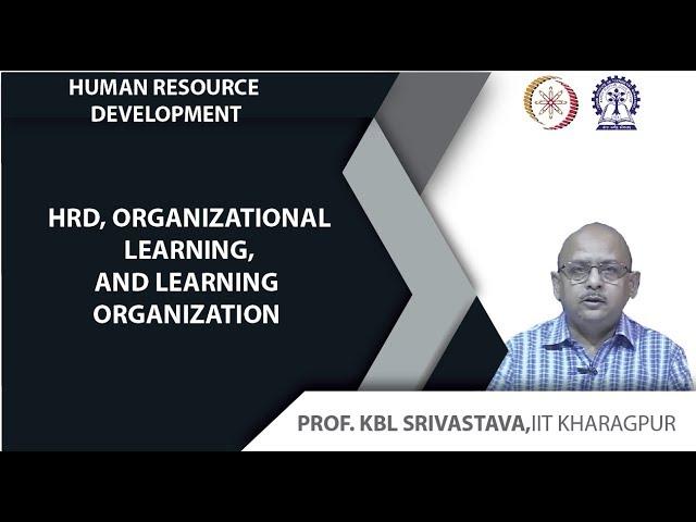 Lecture 51: HRD, Organizational Learning, and Learning Organization