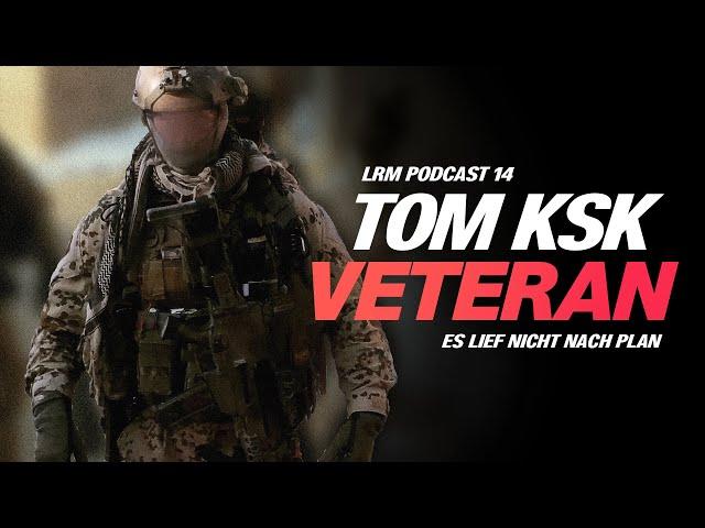 LRM PODCAST E14 - Nicht nach Plan - KSK Veteran Tom