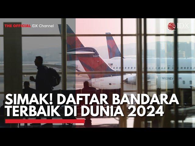 Simak! Daftar Bandara Terbaik di Dunia 2024 | IDX CHANNEL