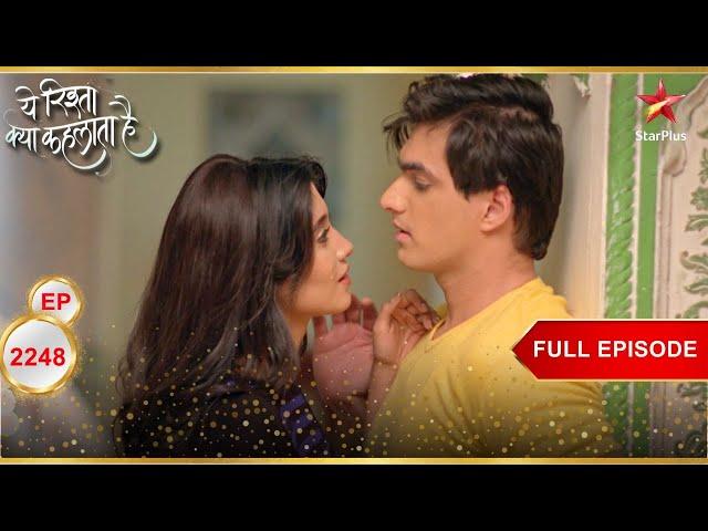 Naira And Kartik Get Romantic! | Full Ep. 2248 | Yeh Rishta Kya Kehlata Hai