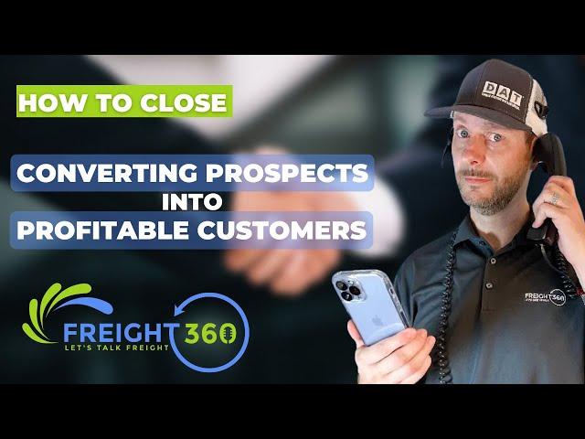 Turn Prospects into Profitable Customers | Freight 360