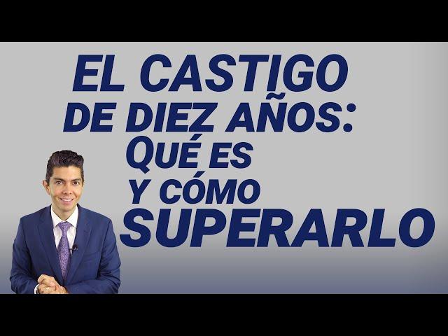 El castigo de diez años: Qué es y cómo superarlo