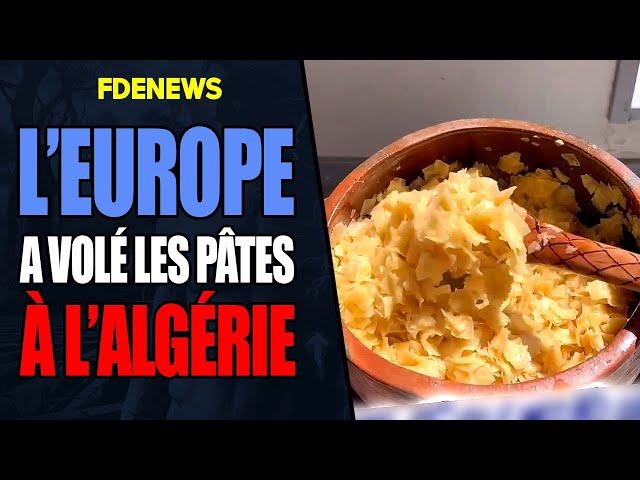 L'EUROPE A PILLÉ LA RECETTE DES PÂTES À L'ALGÉRIE