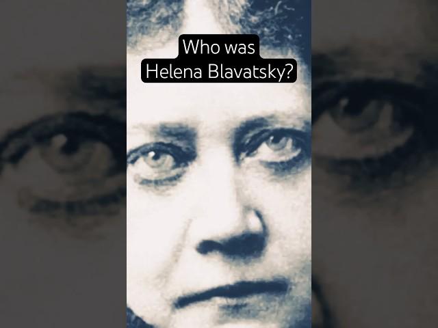 Who was Helena Blavatsky?