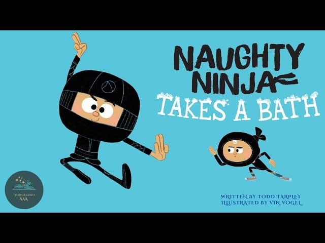  Kids Read-Aloud Book  Naughty Ninja Takes A Bath by Todd Tarpley. Illustrated by Vin Vogel.