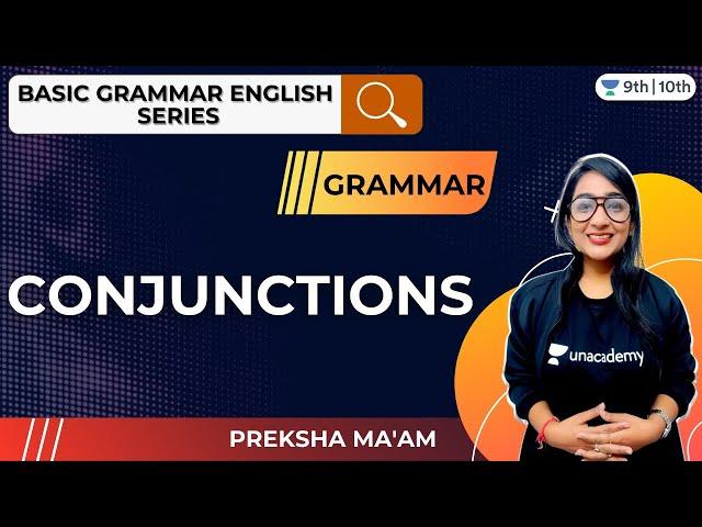 CBSE Class 9 & 10: Conjunctions | Basic English Grammar | Unacademy Class 9 & 10