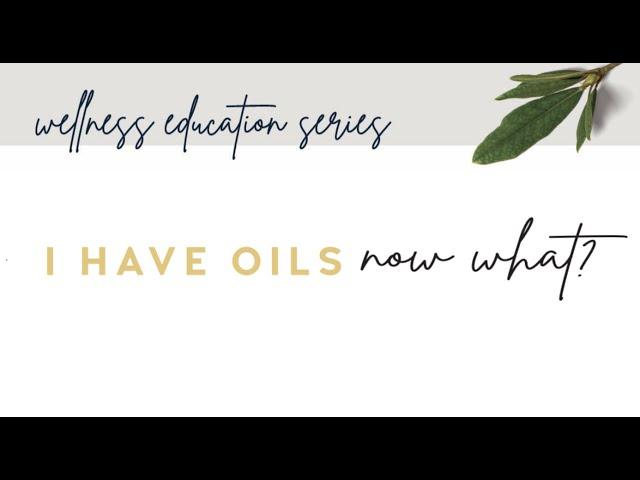 Continuing Education Class #1 - I have oils, now what?