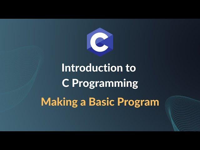 Introduction to C Programming - Creating your First Program