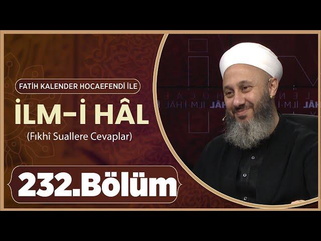 Fatih KALENDER Hocaefendi İle İlm-i Hâl 232. Bölüm - 18 Aralık 2024 Lâlegül TV