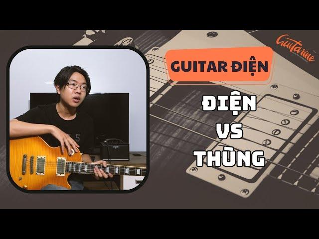 So sánh guitar Điện và Thùng - Nên bắt đầu học bằng đàn gì trước?