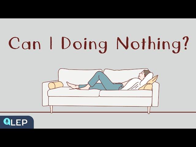 Can I Just Do Nothing? | ️8 Minute English | Beginner