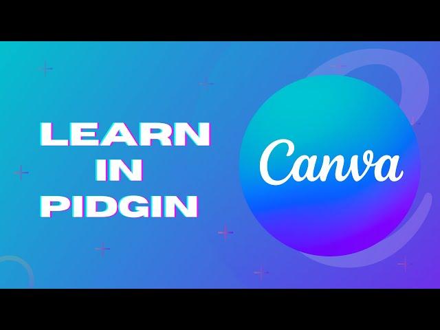 Canva For People Wey No Sabi Graphic Design [Complete Beginner Tutorial] - Pidgin English