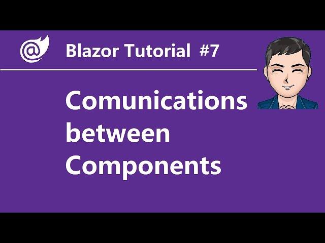 Blazor - Ep7 - Overview  of  Communications between Components | Parameters, EventCallback, Ref...