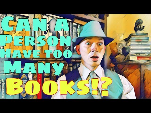 Can A Person Have Too Many Books?