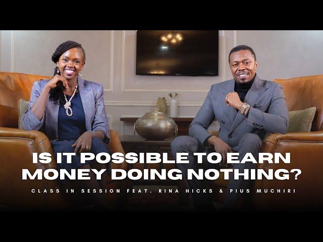 S8:EP1 | Is It Possible To Earn Money Doing Nothing? | Rina Hicks & Pius Muchiri | #CiS