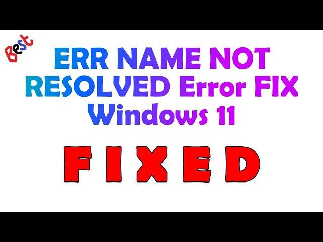 How to Resolve the Error ERR NAME NOT RESOLVED in Google Chrome for Windows 11